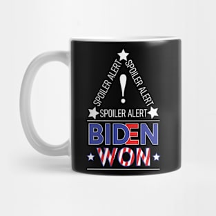 Spoiler Alert Biden Won - Biden Won Get Over It Deal With It - Biden Wins Mug